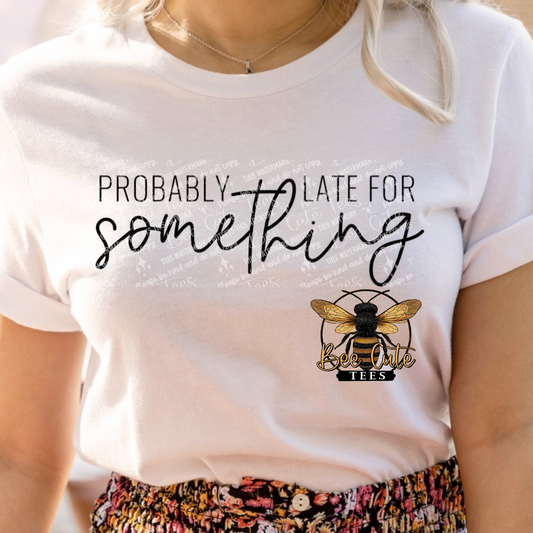 Probably Late for Something