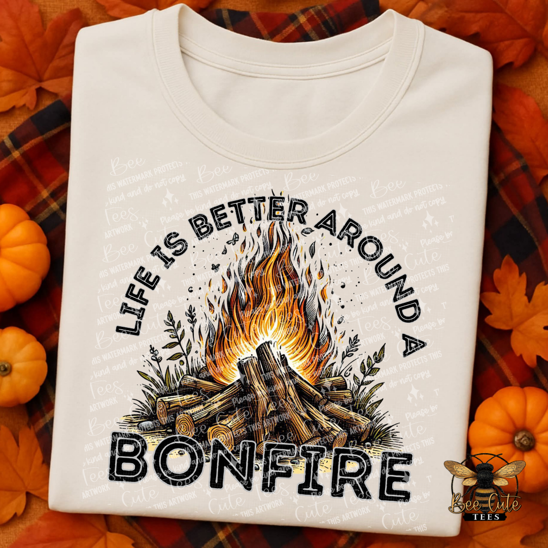 Life Is Better Around A Bonfire