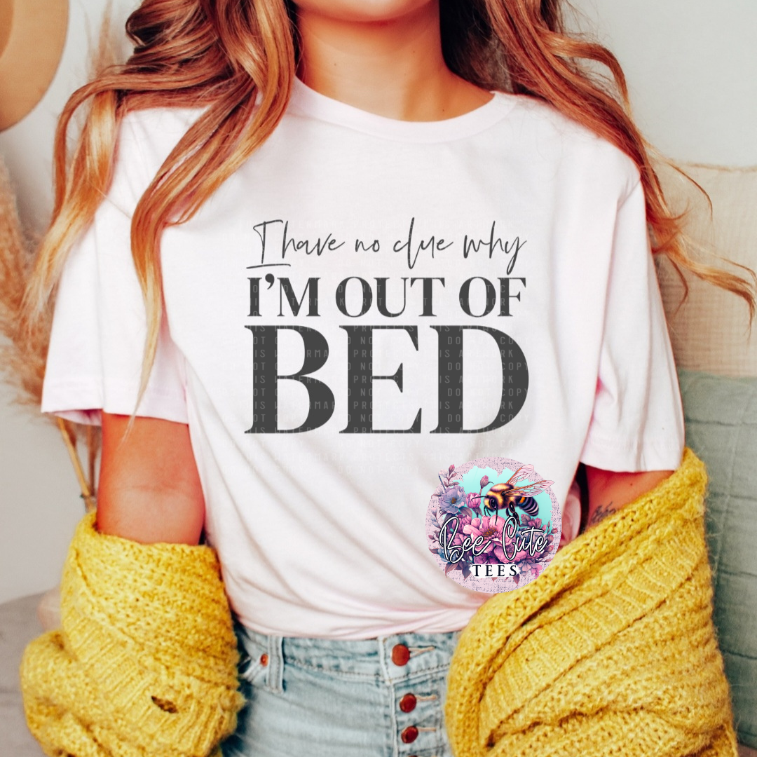 Tee of the Week No Clue Why I'm Out Of Bed