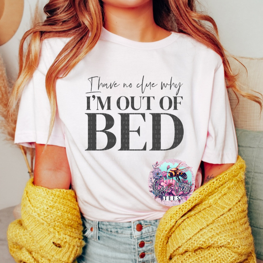 Tee of the Week No Clue Why I'm Out Of Bed