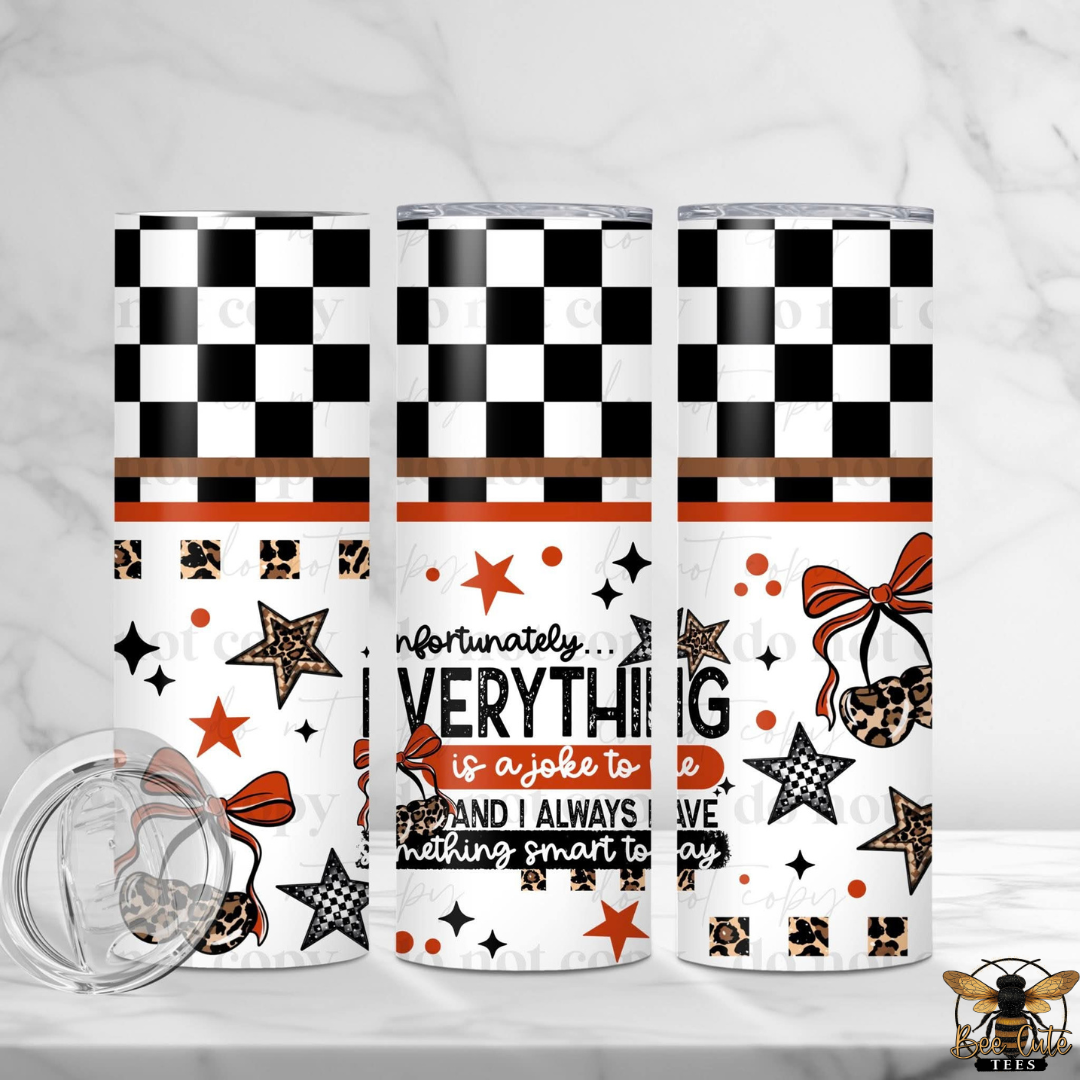 I Always Have Something Smart To Say Tumbler