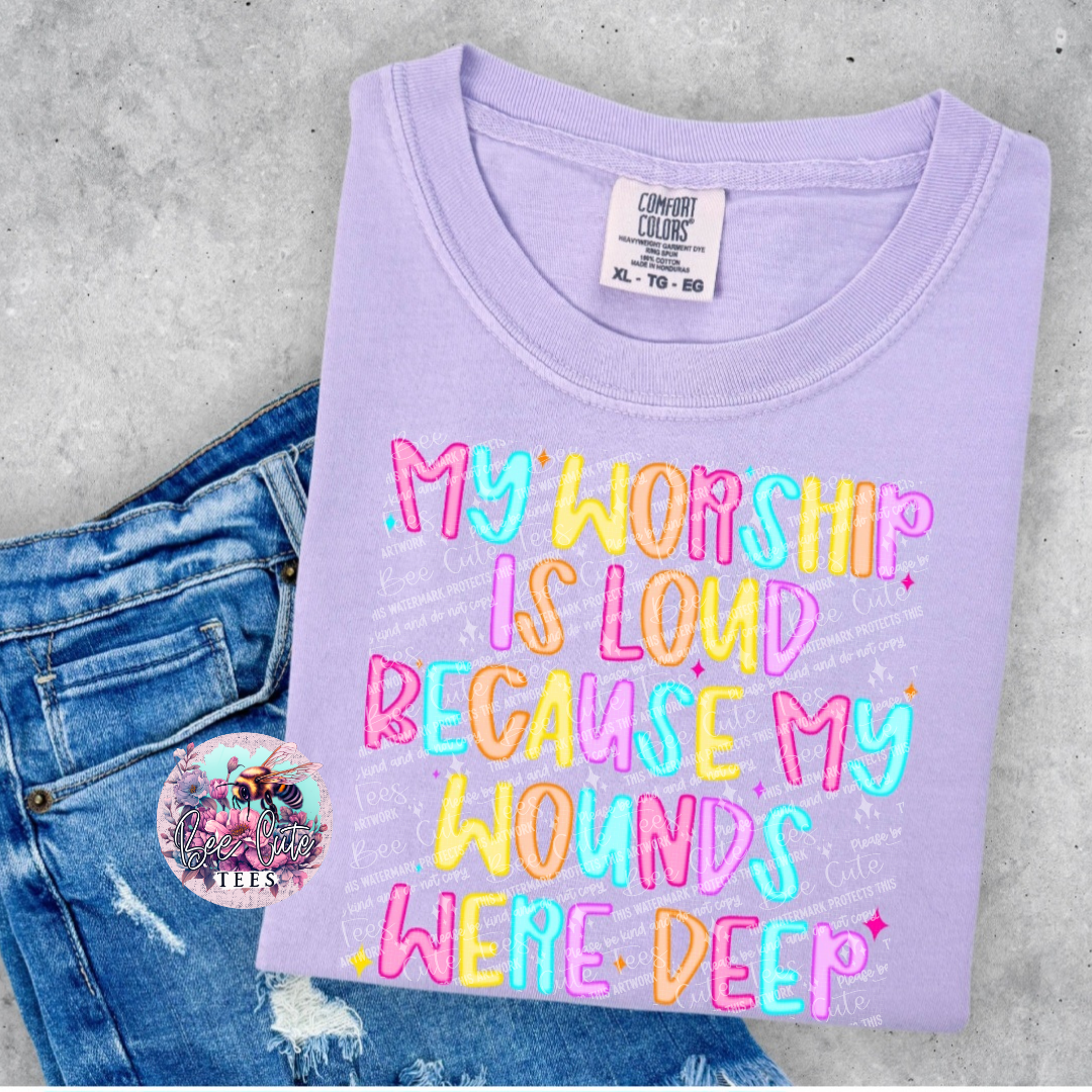 My Worship Is Loud My Wounds Were Deep