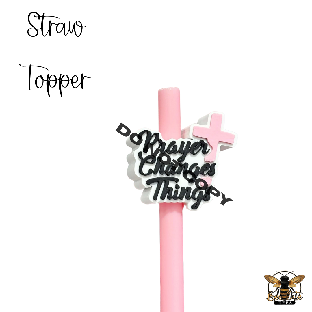 Prayer Changes Things Straw Topper