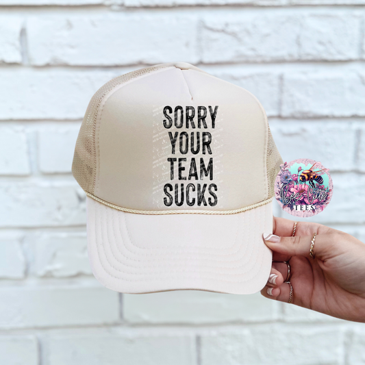 Sorry Your Team Sucks Trucker Hat