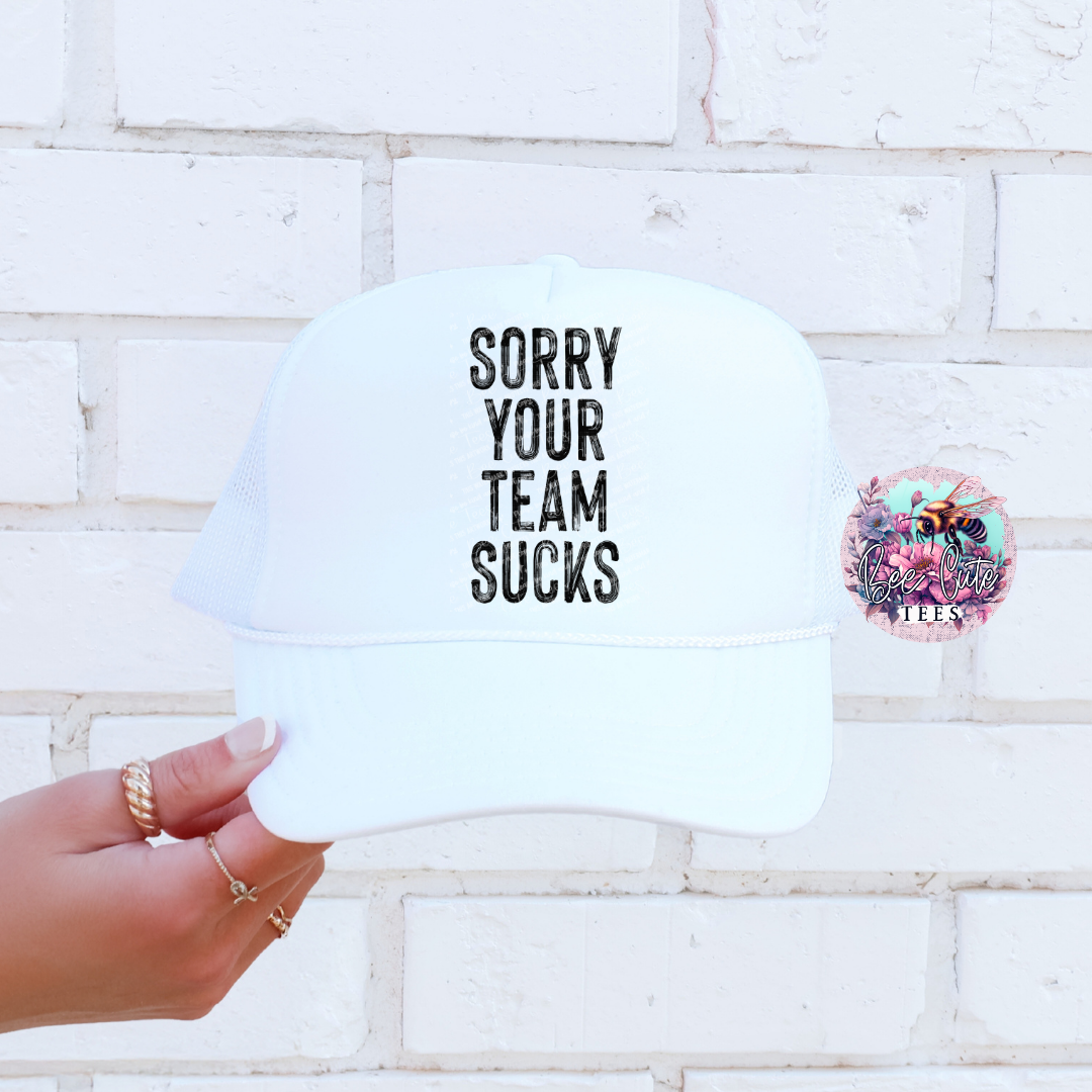 Sorry Your Team Sucks Trucker Hat