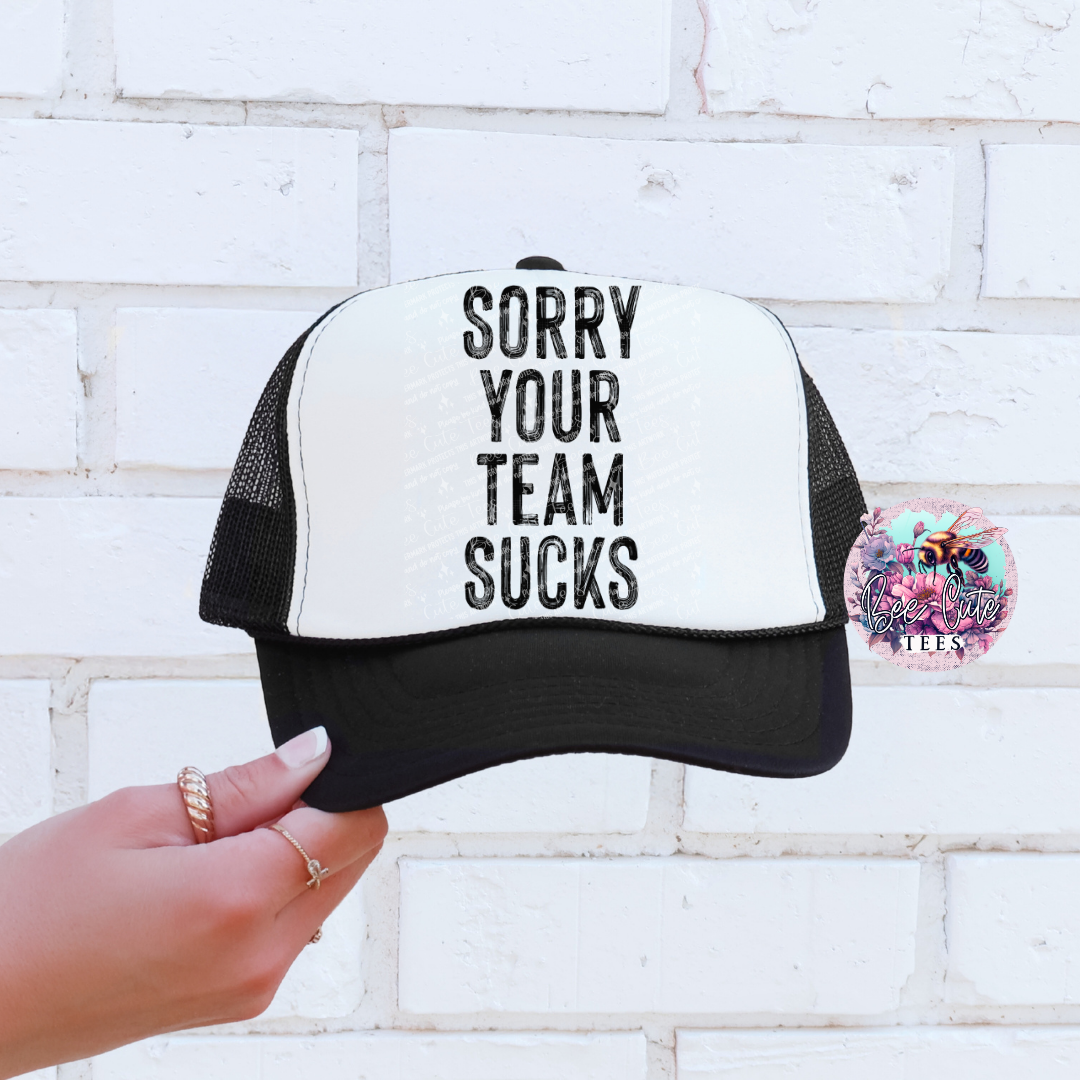 Sorry Your Team Sucks Trucker Hat