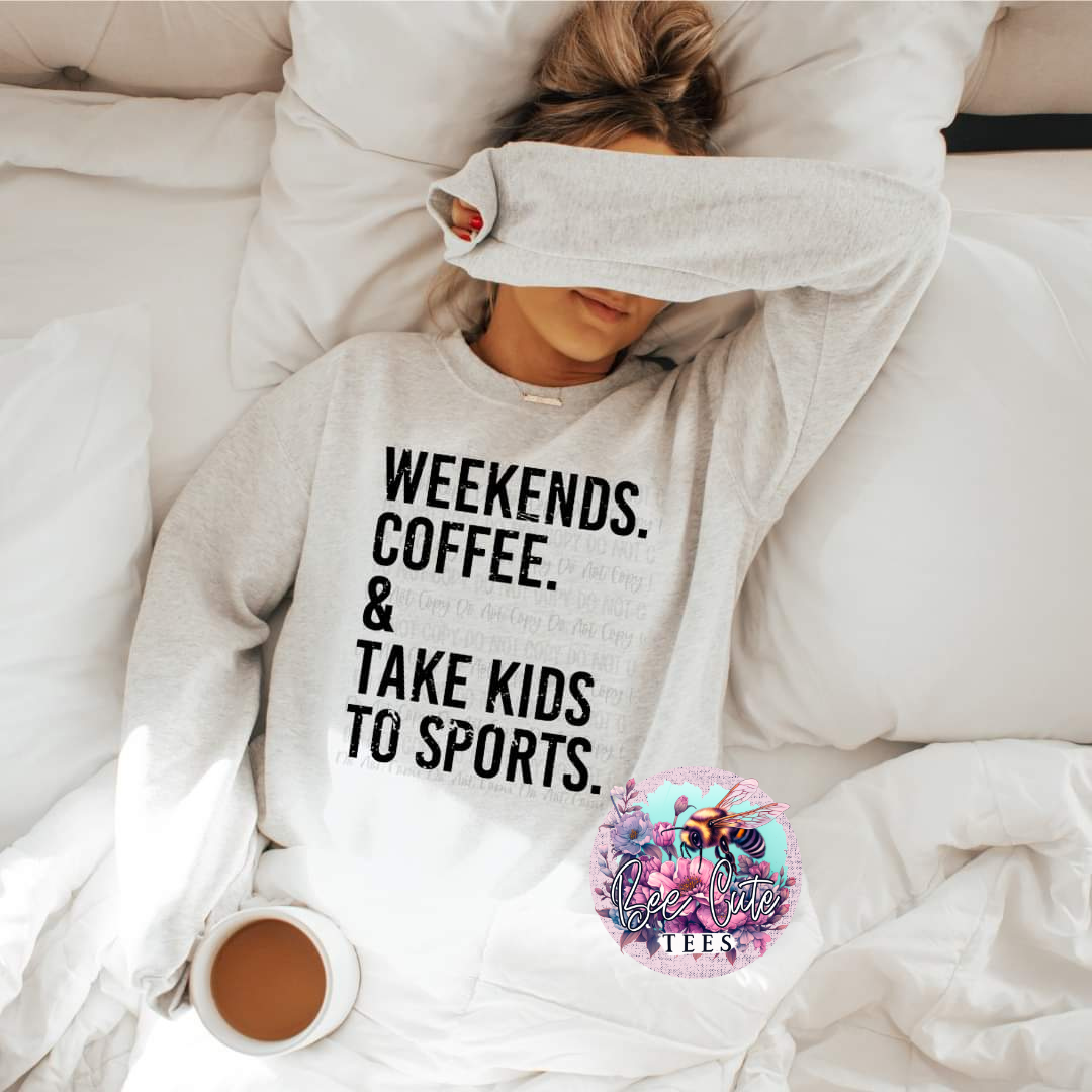 Weekends, Coffee, Take Kids To Sports