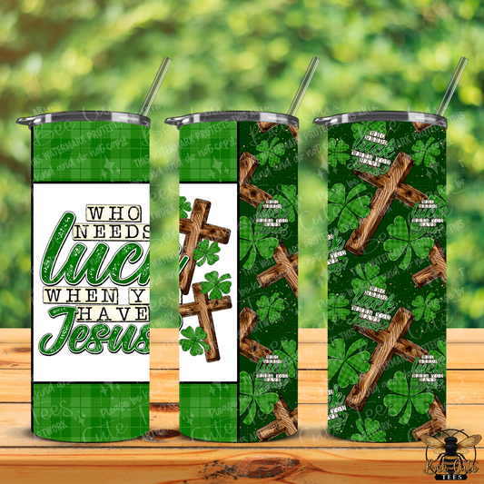 Who Needs Luck Tumbler